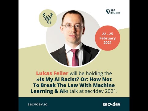 sec4dev 2021 - Is My AI Racist? Or How Not To Break The Law With Machine Learning - Lukas Feiler