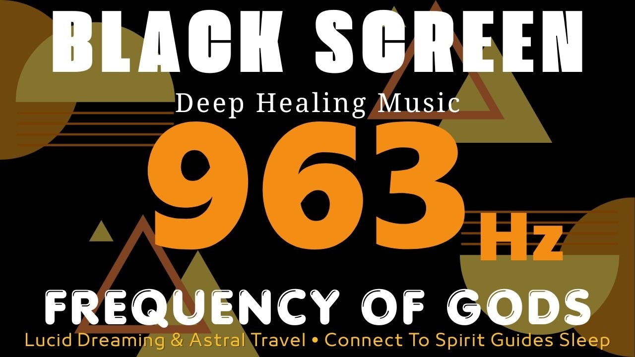 963 Hz Frequency Of Gods 🙏 Lucid Dreaming & Astral Travel • Connect To Spirit Guides Sleep Music !