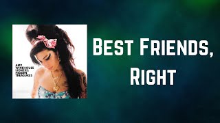 Amy Winehouse - Best Friends, Right (Lyrics)