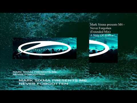 Mark Sixma presents M6 - Never Forgotten (Extended Mix)