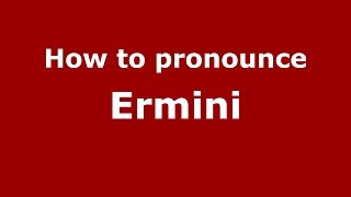 How to pronounce Ermini