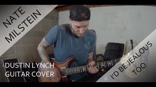 Dustin Lynch - I&#39;d Be Jealous Too (Guitar Cover)