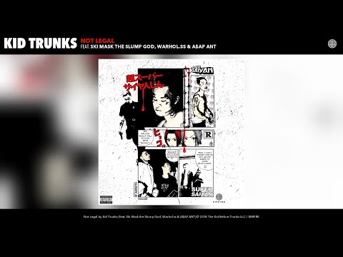 Kid Trunks - Not Legal (Audio) (feat. Ski Mask the Slump God, Warhol.ss & A$AP ANT)