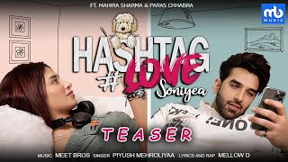 Hashtag Love Soniyea -Teaser | Meet Bros Ft.Piyush Mehroliyaa, MellowD | Mahira Sharma,Paras Chhabra | DOWNLOAD THIS VIDEO IN MP3, M4A, WEBM, MP4, 3GP ETC