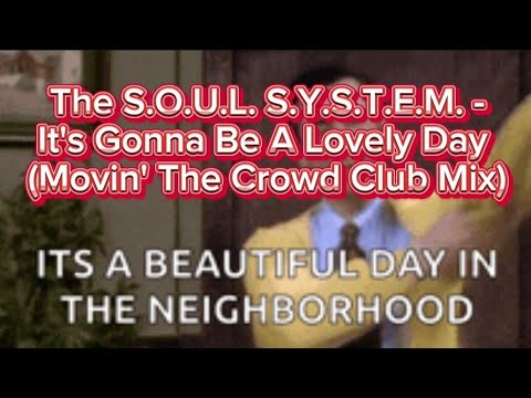 The S.O.U.L. S.Y.S.T.E.M. - It's Gonna Be A Lovely Day (Movin' The Crowd Club Mix)