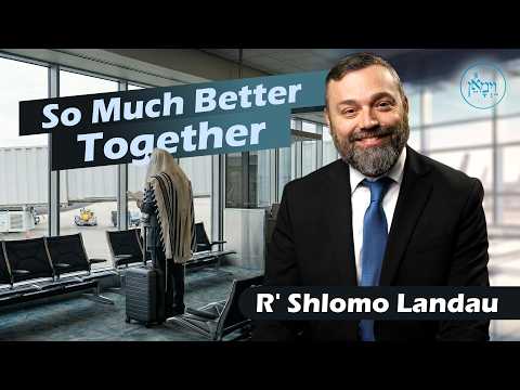 So Much Better Together | Rabbi Shlomo Landau