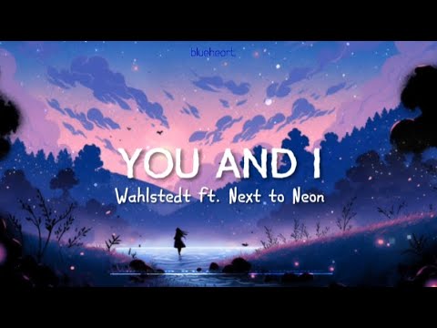 【Nightcore】→ You and I || Wahlstedt ft. Next To Neon || Lyrics