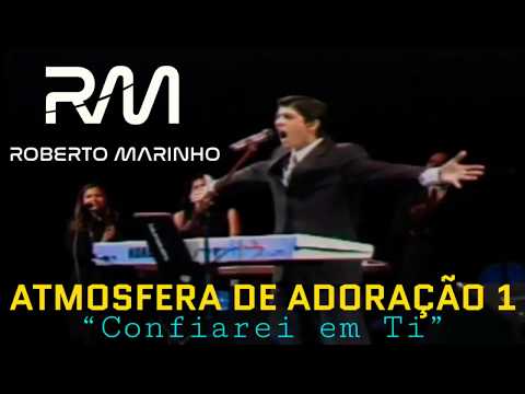 Roberto Marinho - Confiarei em Ti (DVD ATMOSFERA DE ADORAÇÃO 1)