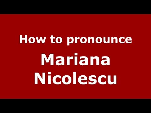 How to pronounce Mariana Nicolescu (Romanian/Romania)  - PronounceNames.com