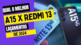 Qual o melhor CELULAR de 2024 | GALAXY A15 OU REDMI NOTE 13 Descubra as diferenças entre eles