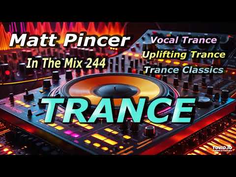 Matt Pincer - In The Mix 244  //  My current favourite uplifting trance tracks