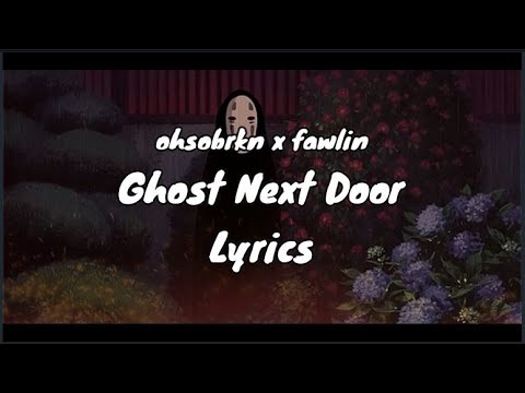 ohsobrkn x fawlin - ghost next door (Lyrics)