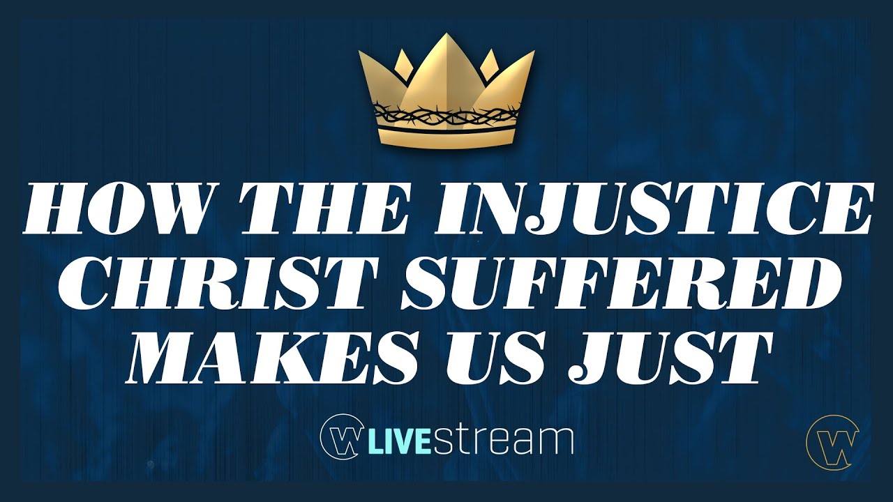 How the Injustice Christ Suffered Makes us Just