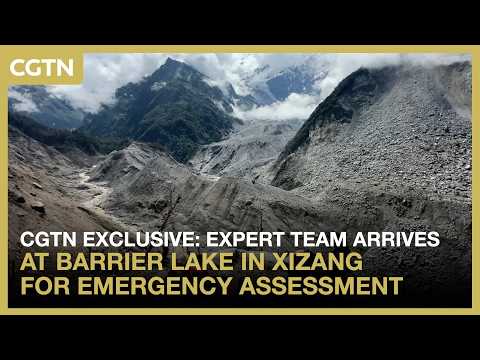 CGTN exclusive: Expert team arrives at barrier lake in Xizang for emergency assessment #worldnow