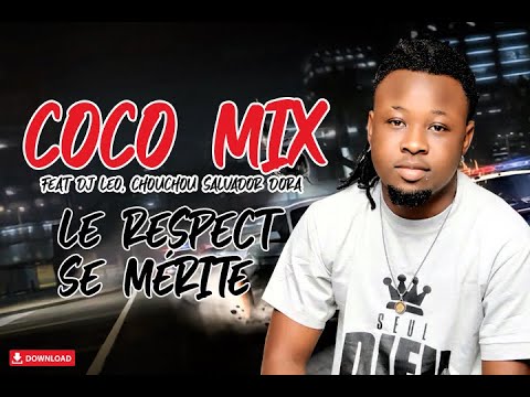 coco mix FEAT DJ LEO - CHOUCHOU SALVADOR - LE RESPECT SE MERITE