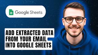 How To Add Extracted Data From Your Email Into Google Sheets [2026 Guide]
