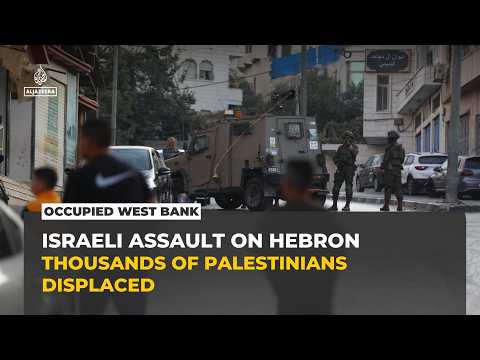 Israeli assault on Hebron displaces thousands as West Bank restrictions tighten