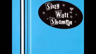 Sixty Watt Shaman - Burn Baby Burn