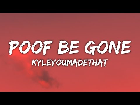 KyleYouMadeThat - Poof Be Gone (Lyrics) ft. Yung Baby Tate, Yvette, and Cheerlebridee