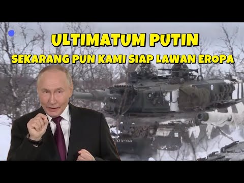ULTIMATUM PUTIN , JIKA EROPA NATO MAU PERANG SEKARANG KAMI SIAP MELADENI