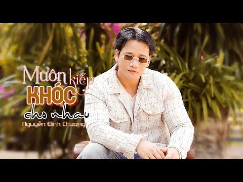 Muôn kiếp khóc cho nhau - Nguyễn Đình Chương