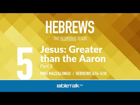 Jesus: Greater than Aaron - Part 1 (Hebrews 4-5) – Mike Mazzalongo | BibleTalk.tv