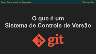 Curso de Git - O que é um Sistema de Controle de Versão
