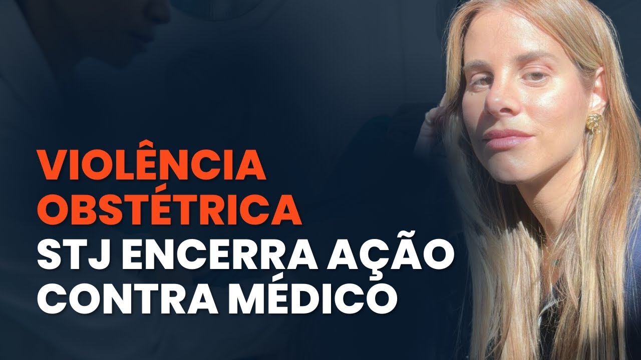 STJ encerra caso de Violência Obstétrica: Como o Médico pode se prevenir de acusações