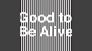 Good to Be Alive