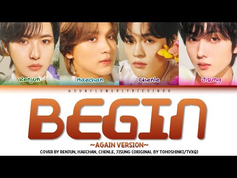 [SUB INDO] RENJUN, HAECHAN, CHENLE, JISUNG (엔시티) - "BEGIN~AGAIN VERSION~" ORIGINAL BY TVXQ