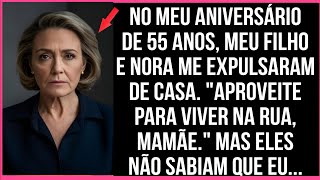 NO MEU ANIVERSÁRIO DE 55 ANOS, meu filho e nora ME EXPULSaram DE CASA...