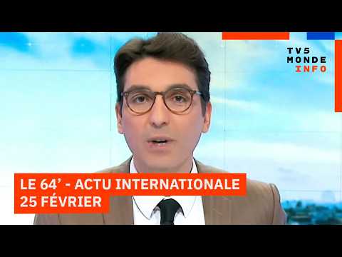 Le 64' - L'actualité internationale du mercredi 25 février 2026 sur TV5MONDE