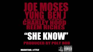 Poly Rob-She Know ft Joe Moses,Yung (of CSD),Ben J (of New Boyz),Charley Hood &amp; Reem Riches (Audio)