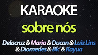 SOBRE NÓS (Karaoke Version) - Poesia Acústica #2, Delacruz, Maria, Ducon, Luiz, Diomedes, Bk', Kayuá