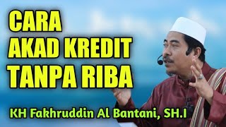 Download lagu Agar terhindar dari Riba Beginilah Cara Akad Kredit  yang benar | KH Fakhruddin Al Bantani mp3