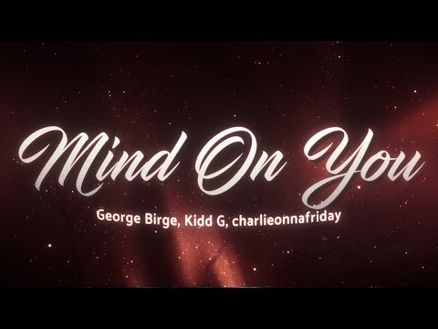 George Birge, Kidd G - Mind On You 🌙 (Lyrics)