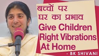 Give Children Right Vibrations At Home