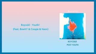 [韓中字幕] Boycold - Youth! (Feat. BewhY &amp; Coogie &amp; Haon)