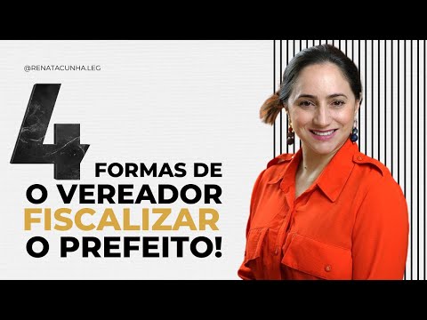 Como o vereador fiscaliza o Executivo? 04 instrumentos de Fiscalização.