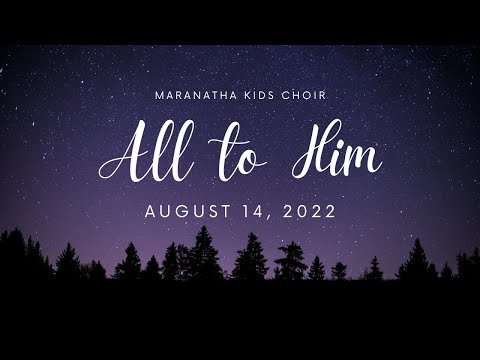 Maranatha Kids Choir - All to Him