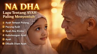 Download lagu NA DHA Full Album – Lagu Tentang Ayah Paling Menyentuh 😢 Bikin Nangis | Ayah Tempat Pulang mp3