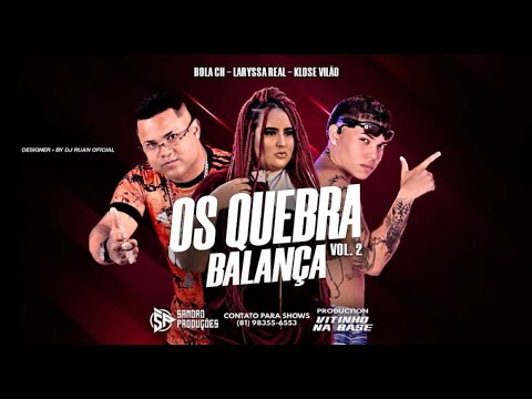 MC BOLA CH, KLOSE VILÃO E LARYSSA REAL - OS QUEBRA BALANÇA 2 - REMIX BREGA FUNK