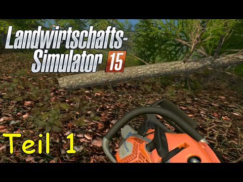 Let's Play Landwirtschafts Simulator 15 Forstwirtschaft Teil 1