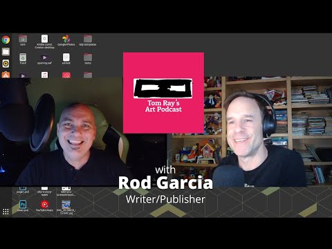 Rod Garcia: Writer and publisher - Tom Ray's Art Podcast