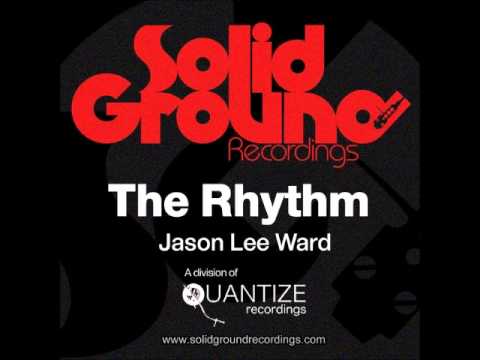 JASON LEE WARD - The Rhythm (EffJay's Got The Rhythm Mix) [Solid Ground Recordings]