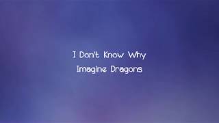 Imagine Dragons - I Don't Know Why (Lyrics)