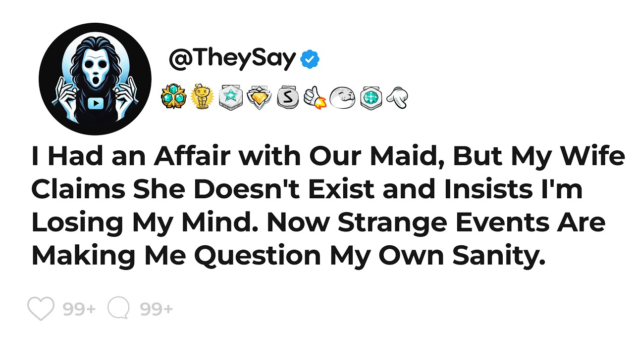 I Had an Affair with Our Maid, But My Wife Claims She Doesn't Exist and Insists I'm Losing My...