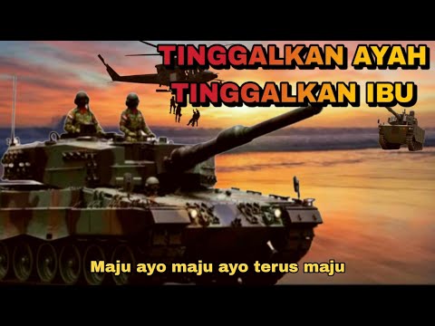 LAGU TINGGALKAN AYAH TINGGALKAN IBU - TNI - Maju ayo maju ayo terus maju