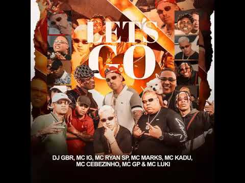 let's go dj gbr, mc ig, mc ryan sp, mc marks , mc Kadu, mc cebezinho, mc gp e mc luki