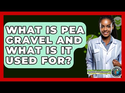 What Is Pea Gravel And What Is It Used For? - Earth Science Answers